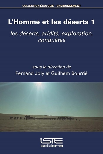 L'homme et les déserts. Vol. 1. Les déserts, aridité, exploration, conquêtes