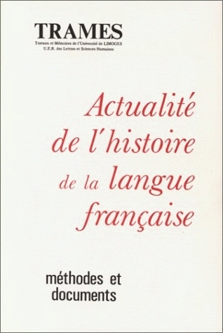 Actualité de l'histoire de la langue française : méthodes et documents : actes