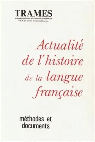 Actualité de l'histoire de la langue française : méthodes et documents : actes