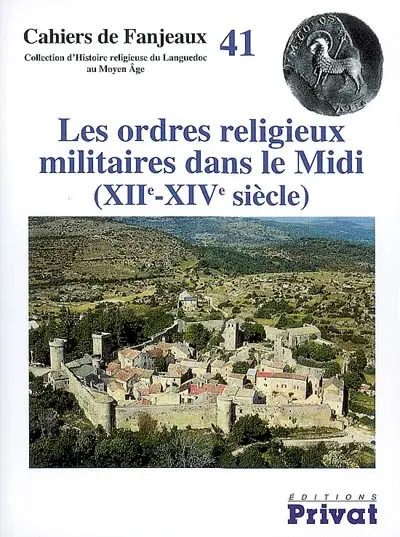 Les ordres religieux militaires dans le Midi (XIIe-XIVe siècle)