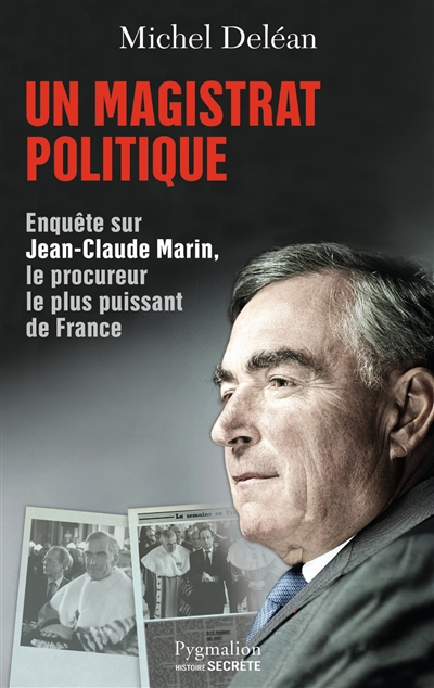 Un magistrat politique : enquête sur Jean-Claude Marin, le procureur le plus puissant de France