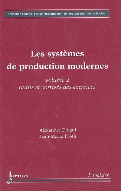 Les systèmes de production modernes. Vol. 2. Outils et corrigés des exercices