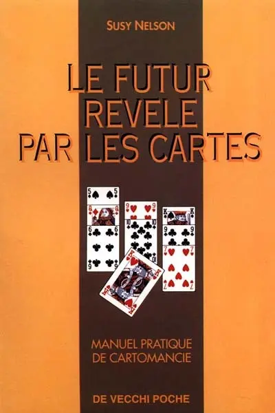 Le Futur révélé par les cartes : manuel pratique de cartomancie