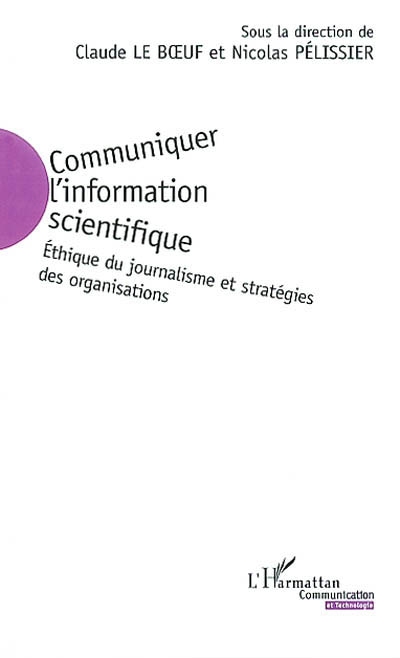Communiquer l'information scientifique : éthique du journalisme et stratégies des organisations