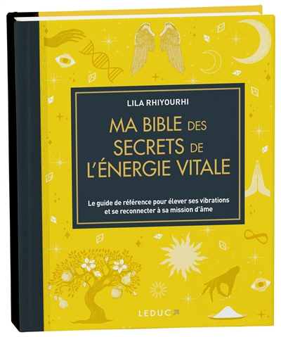 Ma bible des secrets de l'énergie vitale : le guide de référence pour élever ses vibrations et se reconnecter à sa mission d'âme