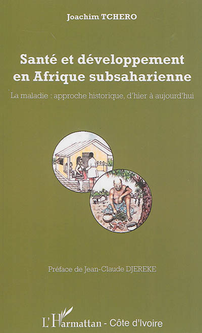 Santé et développement en Afrique subsaharienne : la maladie : approche historique, d'hier à aujourd'hui.