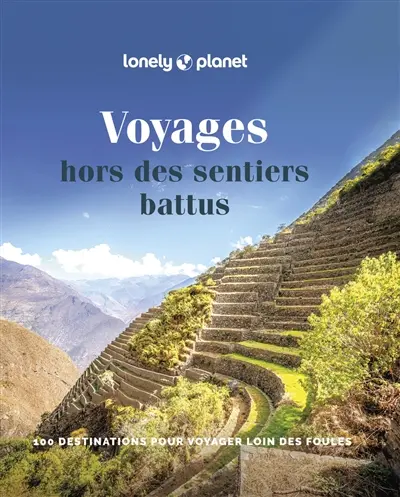 Voyages hors des sentiers battus : 100 destinations pour voyager loin des foules Voyages hors des sentiers battus : 100 destinations pour voyager loin des foules