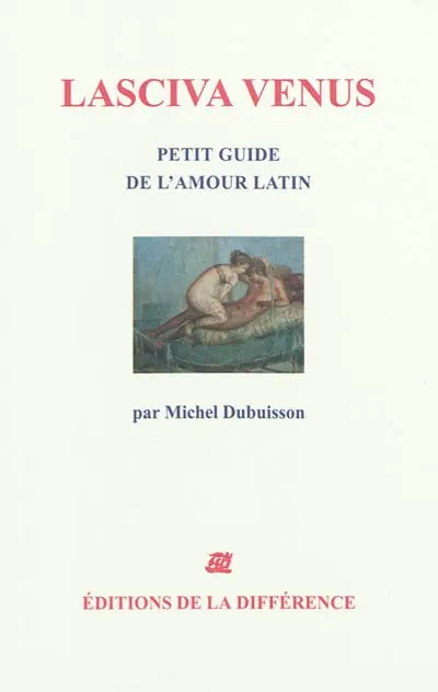 Lasciva Venus : petit guide de l'amour latin