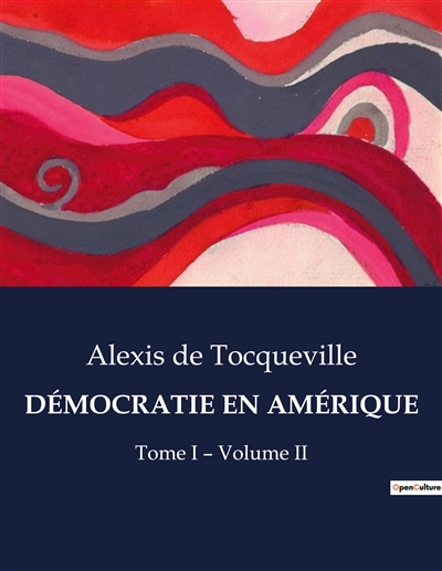 DEMOCRATIE EN AMERIQUE : Tome I – Volume II