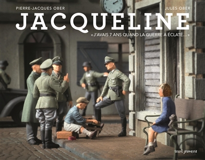 Jacqueline : j'avais 7 ans quand la guerre a éclaté... - Pierre-Jacques Ober