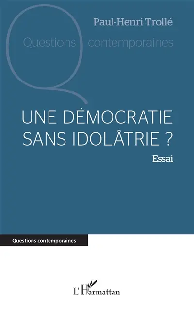 Une démocratie sans idolâtrie ? : essai