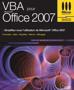 VBA pour Office 2007 : automatisez les tâches sous Word, Excel et Access 2007 : macros, formulaires, requêtes SQL, états, débogage