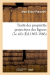 Traité des propriétés projectives des figures (2e éd) (Ed.1865-1866)