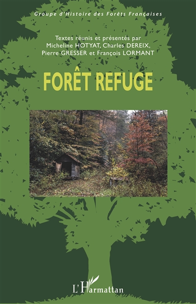 Forêt refuge : actes du colloque international organisé à l'Ecole nationale supérieure de paysage, Versailles, 21-23 septembre 2016