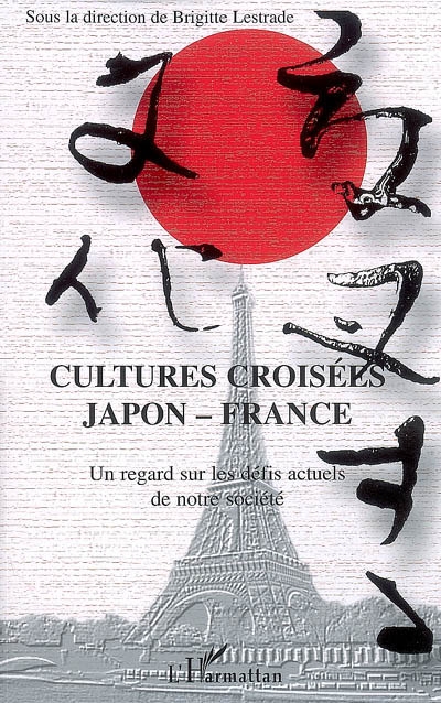 Cultures croisées Japon-France : un regard sur les défis actuels de notre société : colloque international et pluridisciplinaire, 25-27 septembre 2006, Université de Cergy-Pontoise