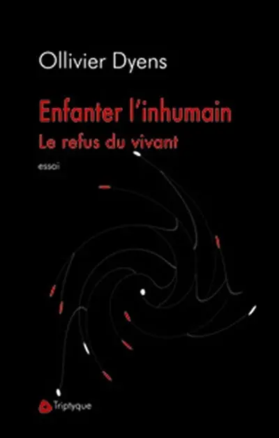 Enfanter l'inhumain : le refus du vivant