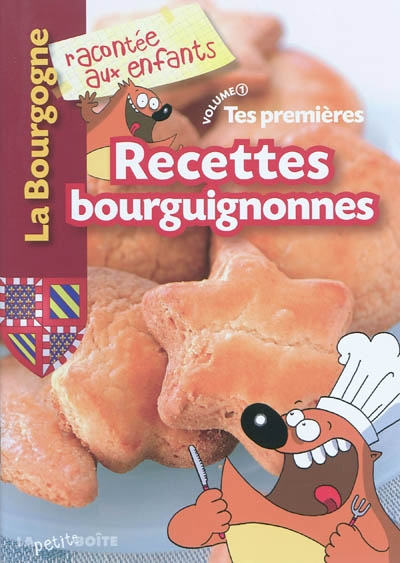 Tes premières recettes bourguignonnes. Vol. 1