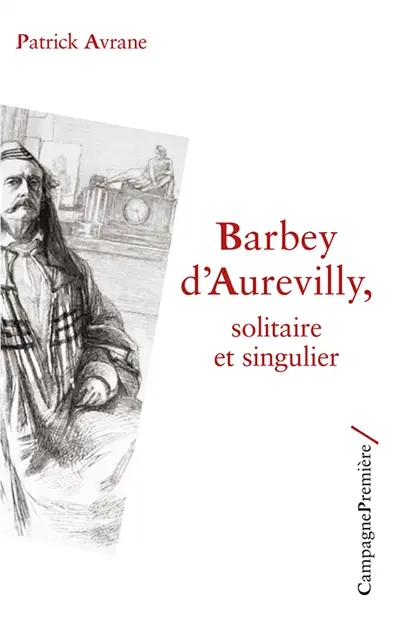 Barbey d'Aurevilly : solitaire et singulier