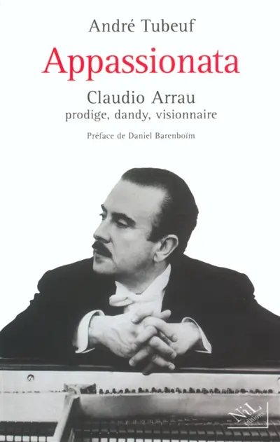 Appassionata : Claudio Arrau, prodige, dandy, visionnaire