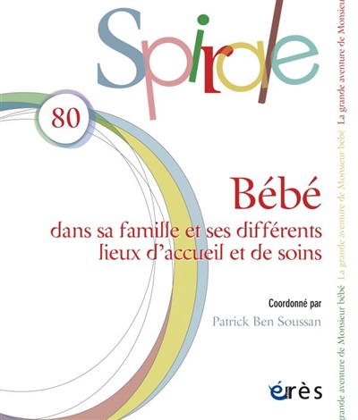 spirale, n° 80. bébé : dans sa famille et ses différents lieux d'accueil et de soins