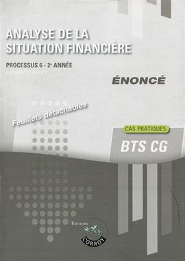 Analyse de la situation financière, BTS CG : processus 6, 2e année : cas pratiques, énoncé