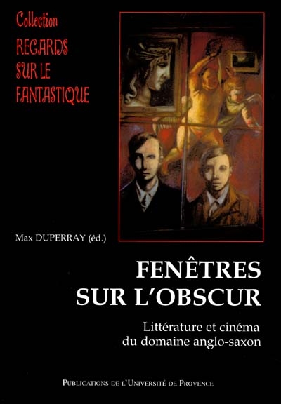 Fenêtres sur l'obscur : imaginaires, gothique, néo-gothique, contre-utopie : littérature et cinéma du domaine anglo-saxon