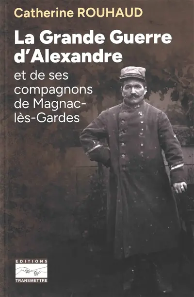 La Grande Guerre d'Alexandre et de ses compagnons de Magnac-lès-Gardes