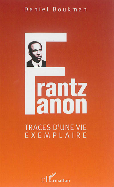 Frantz Fanon, traces d'une vie exemplaire
