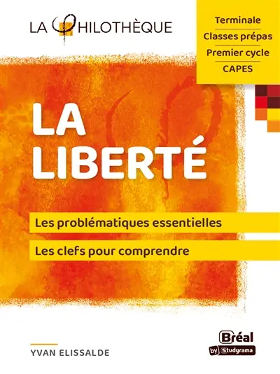 La liberté : les problématiques essentielles, les clefs pour comprendre : terminale, classes prépas, premier cycle, capes