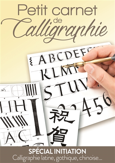 Petit carnet de calligraphie : spécial initiation : calligraphie latine, gothique, chinoise...