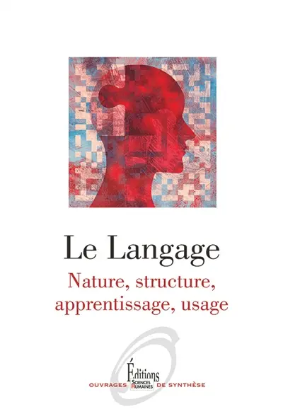Le langage : nature, structure, apprentissage, usage
