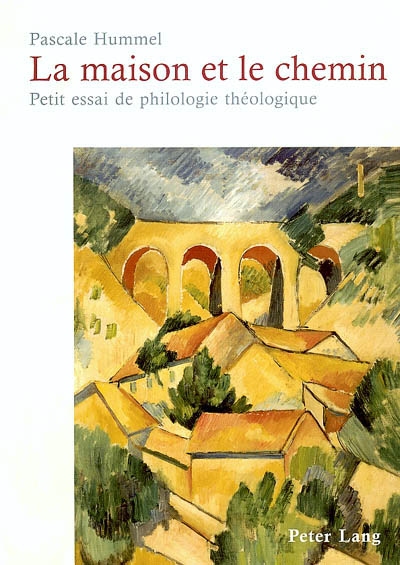 La maison et le chemin : petit essai de philologie théologique