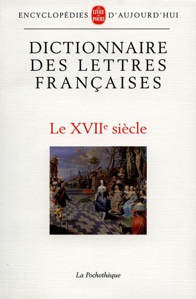 Dictionnaire des lettres françaises. Vol. 3. Le XVIIe siècle