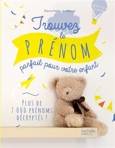Trouver le prénom parfait pour votre enfant : plus de 7.000 prénoms décryptés !
