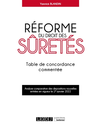 Réforme du droit des sûretés : table de concordance commentée : analyse comparative des dispositions nouvelles entrées en vigueur le 1er janvier 2022