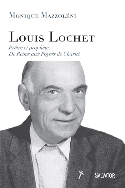 Louis Lochet, prêtre et prophète : de Reims aux Foyers de charité