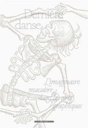 Dernière danse : l'imaginaire macabre dans les arts graphiques : galerie Heitz, palais Rohan, du 21 mai au 29 août 2016