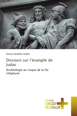 Discours sur l'évangile de Judas : Archéologie au risque de la foi religieuse