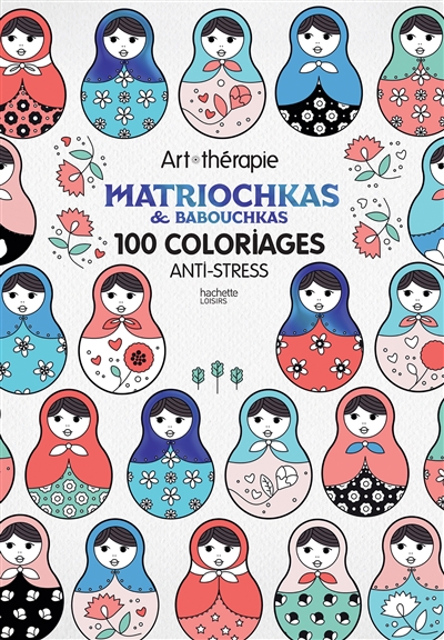 Matriochkas & babouchkas : 100 coloriages anti-stress