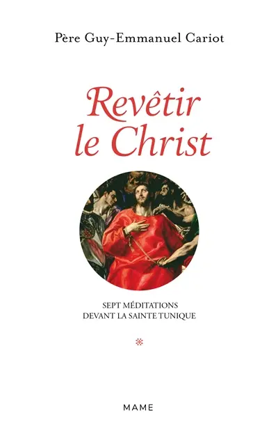 Revêtir le Christ : 7 méditations devant la sainte tunique