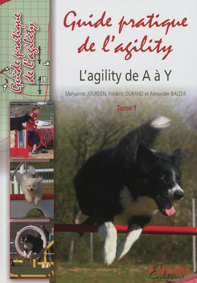 Guide pratique de l'agility. Vol. 1. L'agility de A à Y