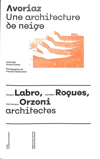 Avoriaz : une architecture de neige : Jacques Labro, Jean-Marc Roques, Jean-Jacques Orzoni, architectes