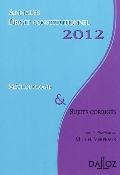 Droit constitutionnel, 2012 : méthodologie & sujets corrigés