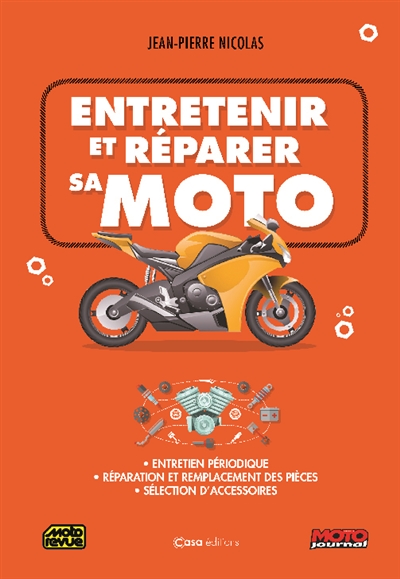 Entretenir et réparer sa moto. Entretien périodique, réparation et remplacement des pièces, sélection d'accessoires