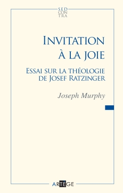 Invitation à la joie : essai sur la théologie de Joseph Ratzinger