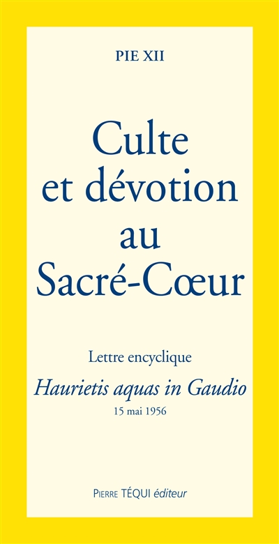 Culte et dévotion au Sacré-Coeur : lettre encyclique Haurietis aquas in gaudio : 15 mai 1956