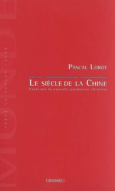 Le siècle de la Chine : essai sur la nouvelle puissance chinoise