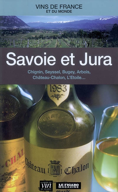 Savoie et Jura : Chignin, Seyssel, Bugey, Arbois, Château-Chalon, L'Étoile...