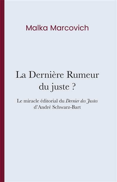 La dernière rumeur du juste ? : le miracle éditorial du Dernier des Justes d'André Schwarz-Bart