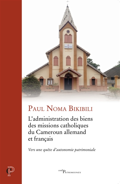 L'administration des biens des missions catholiques du Cameroun allemand et français : vers une quête d'autonomie patrimoniale
